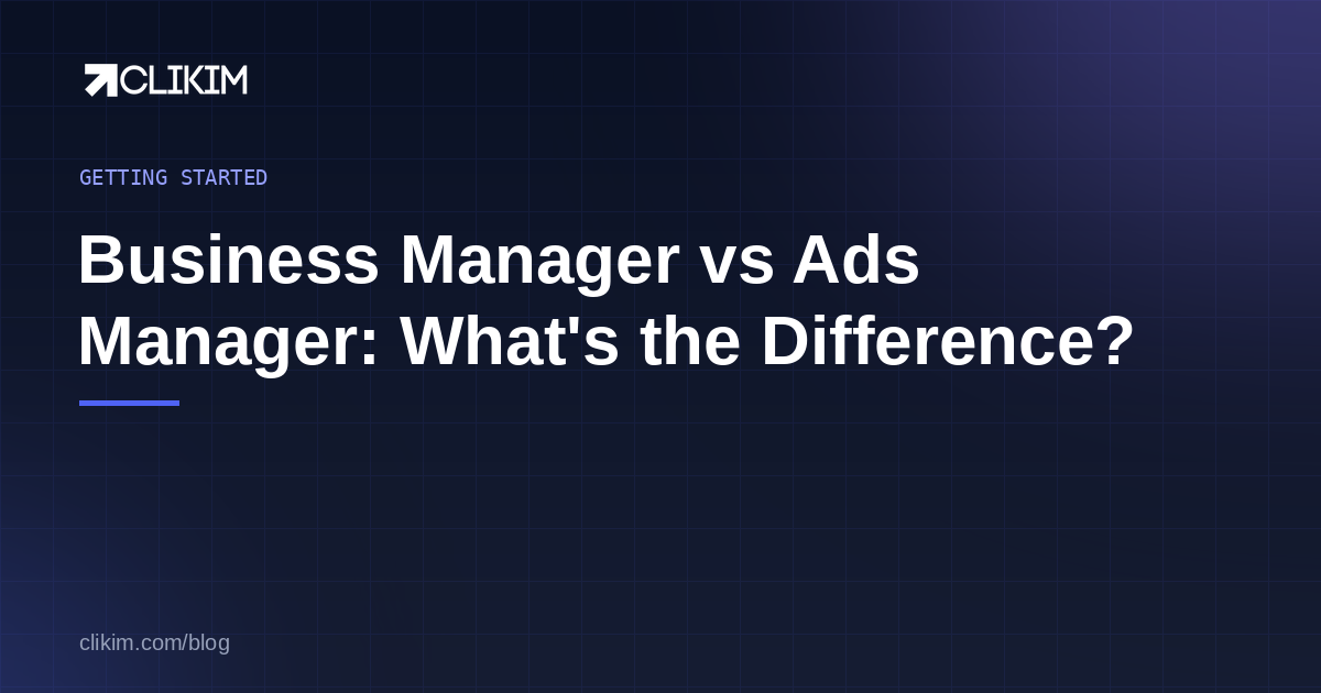 Business Manager vs Ads Manager — what each does and how they work together