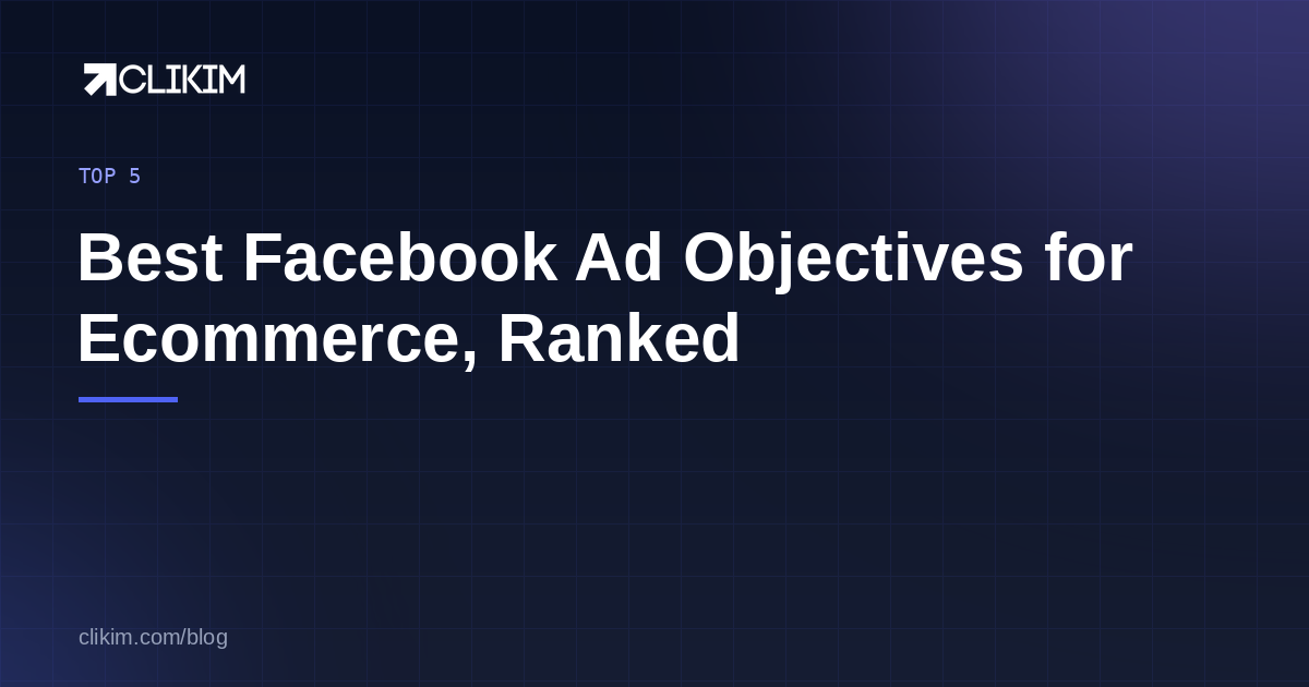 Best Facebook Ad Objectives for Ecommerce, Ranked (2026)
