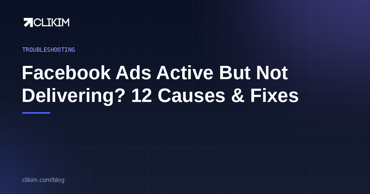 Facebook Ads Active But Not Delivering? 12 Causes & Fixes