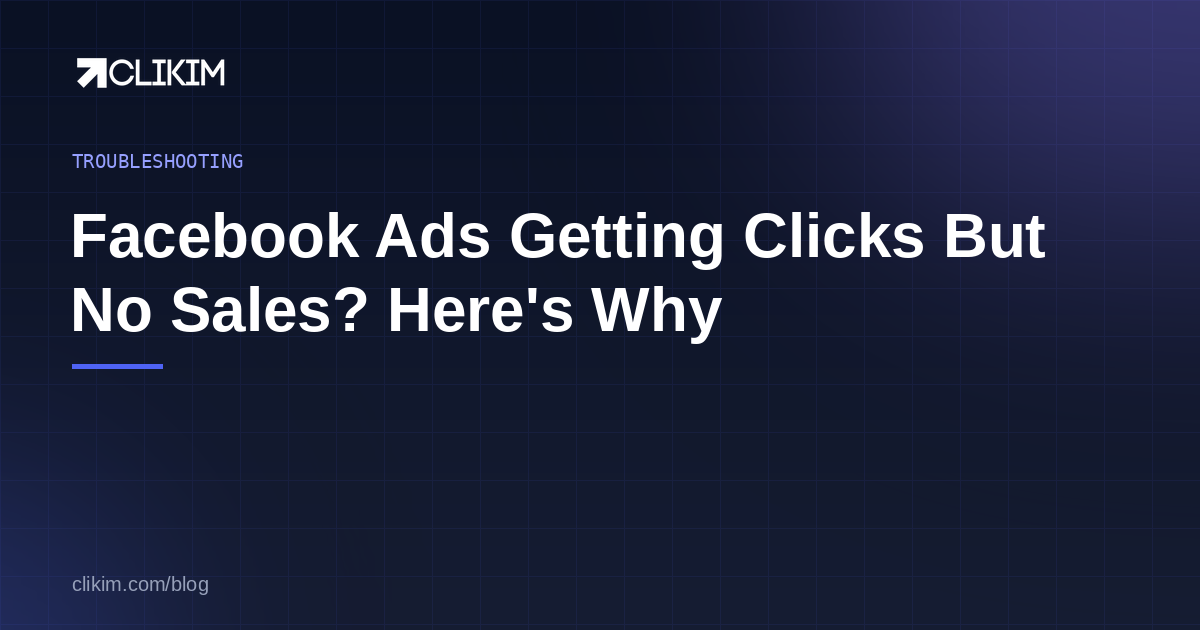 Facebook Ads Getting Clicks But No Sales? The 7 Fixes (2026)