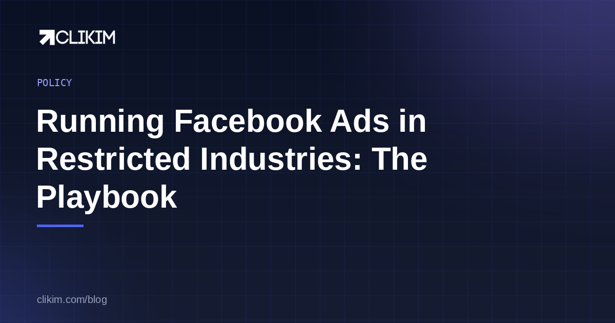 Facebook ads in restricted industries — the compliance and infrastructure playbook