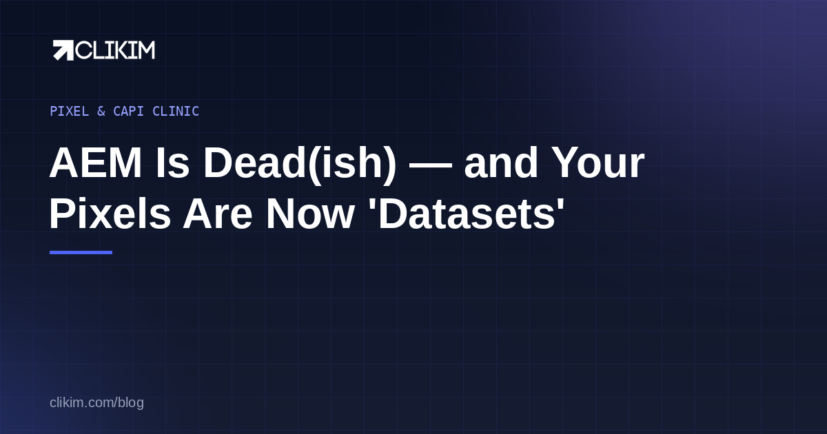 AEM Is Dead(ish): Meta Killed the 8-Event Limit — and Renamed Your Pixels ‘Datasets’