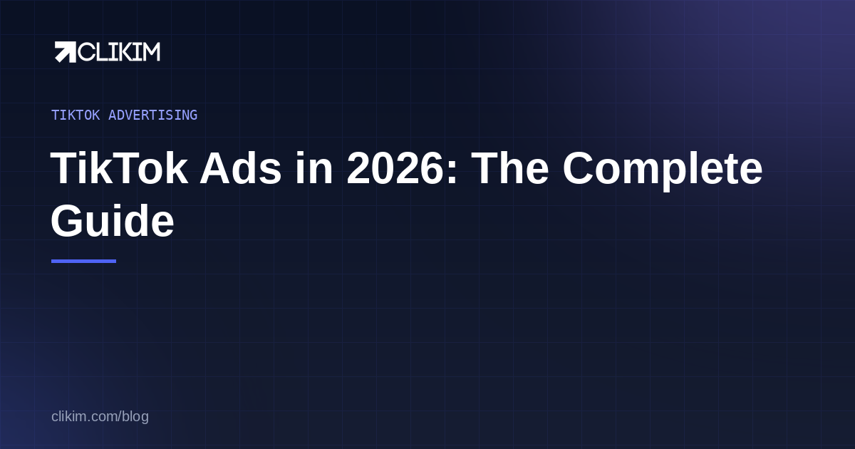 TikTok Ads in 2026: The Complete Guide