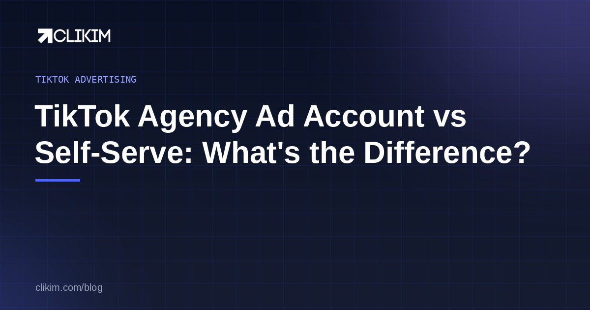 TikTok Agency Ad Account vs Self-Serve: What’s the Difference?