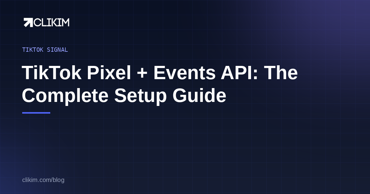 TikTok Pixel + Events API Setup: The Complete 2026 Guide