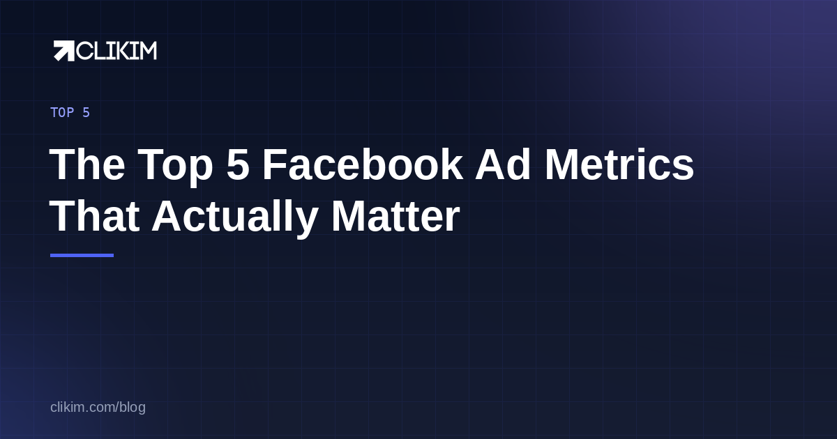 Top 5 Facebook Ad Metrics That Actually Matter (Ignore the Rest)