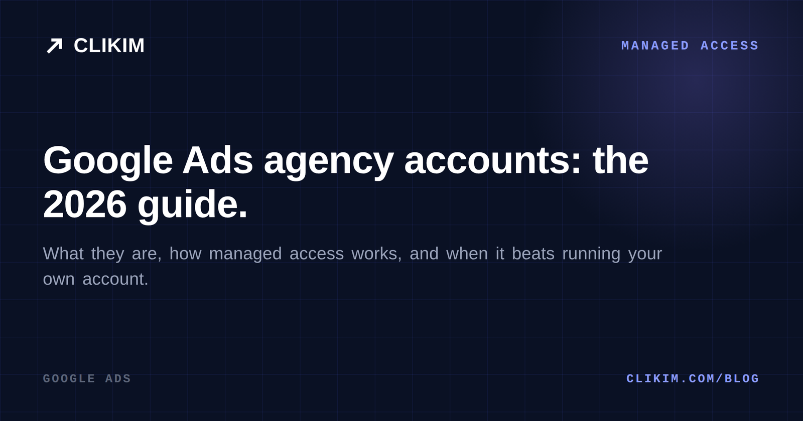 Google Ads Agency Accounts: What They Are & How to Get One (2026)