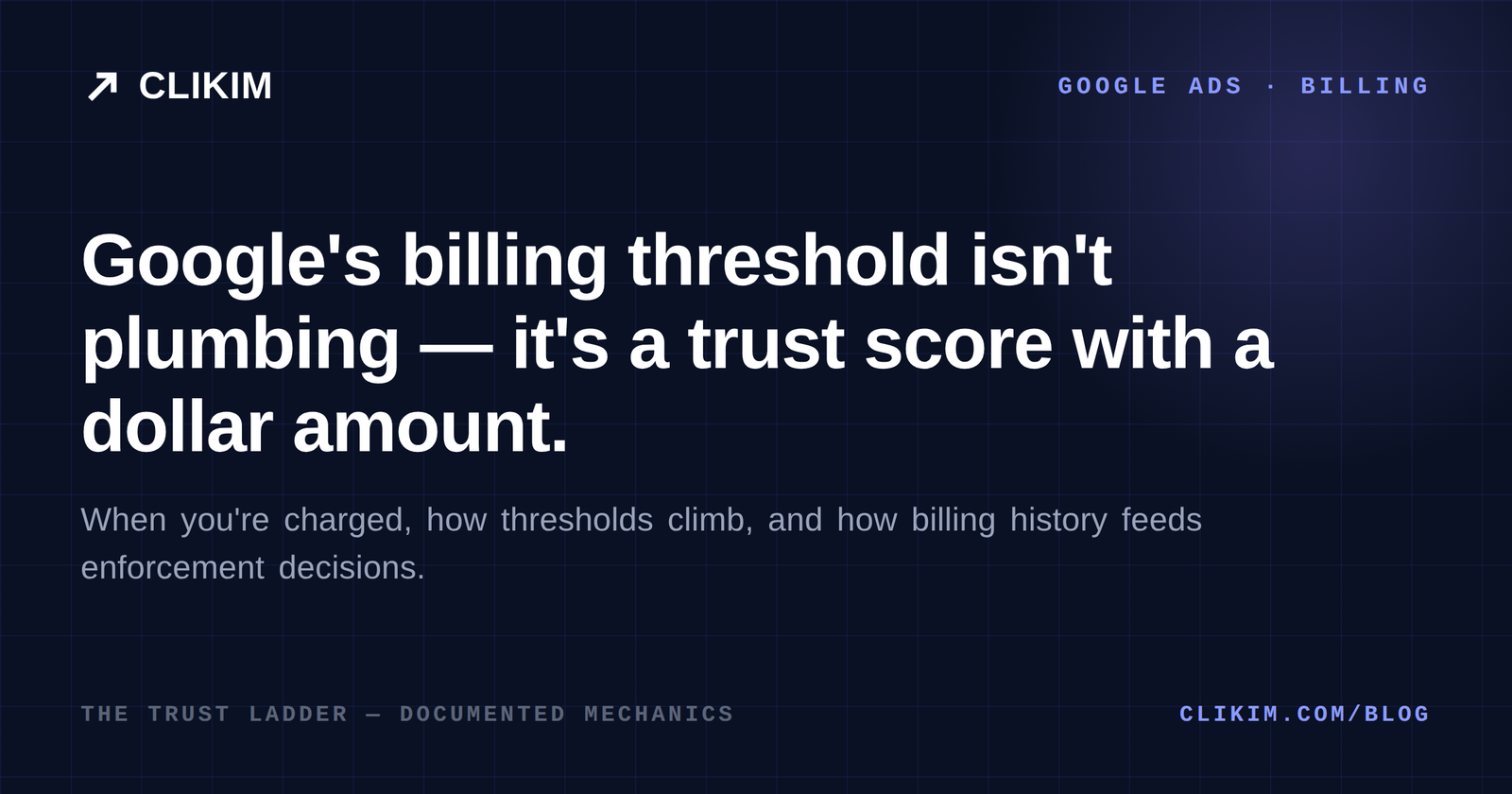 Google Ads billing thresholds explained — the trust ladder and charge timing
