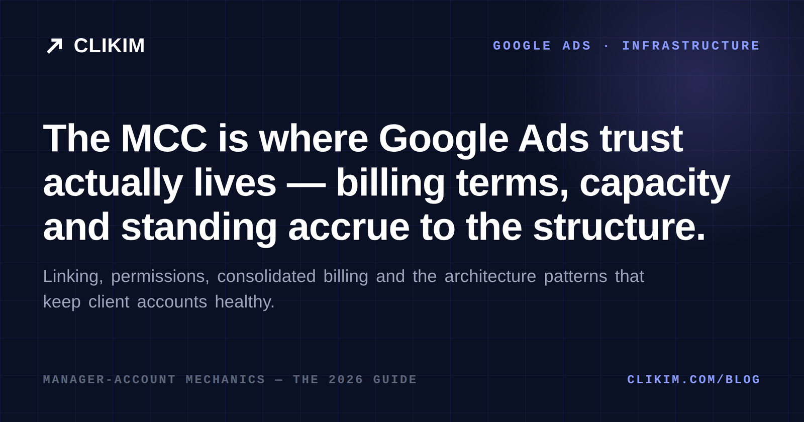 Google MCC manager account explained — structure, billing and agency architecture